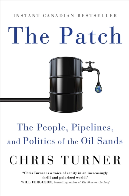 The Patch : The People, Pipelines, and Politics of the Oil Sands, EPUB eBook