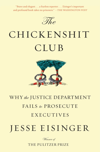 The Chickenshit Club : Why the Justice Department Fails to Prosecute Executives, EPUB eBook