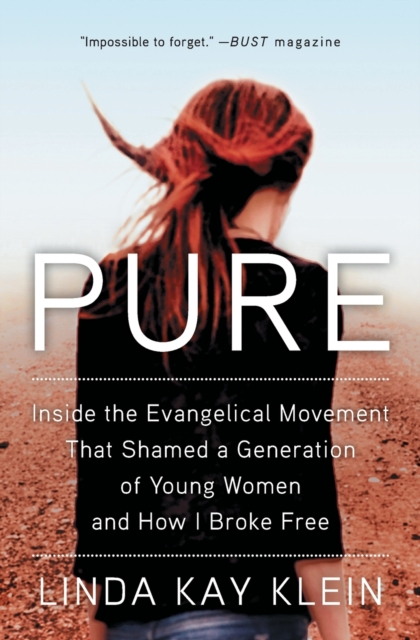 Pure : Inside the Evangelical Movement That Shamed a Generation of Young Women and How I Broke Free, Paperback / softback Book
