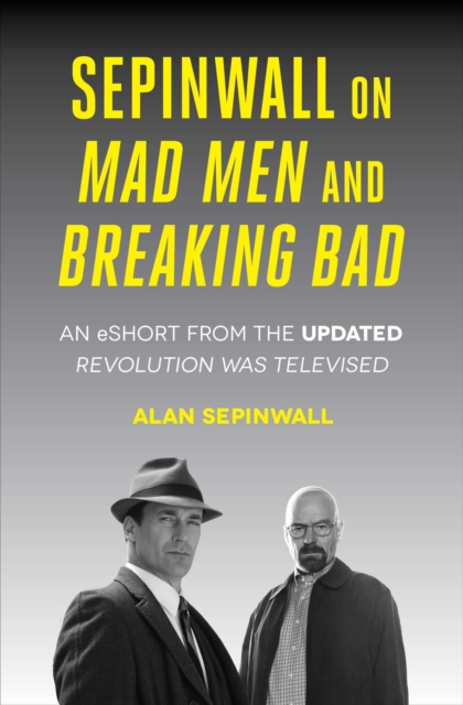 Sepinwall On Mad Men and Breaking Bad : An eShort from the Updated Revolution Was Televised, EPUB eBook