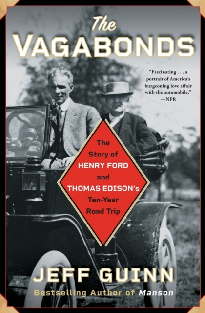 The Vagabonds : The Story of Henry Ford and Thomas Edison's Ten-Year Road Trip, Paperback / softback Book