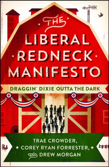 The Liberal Redneck Manifesto : Draggin' Dixie Outta the Dark, EPUB eBook