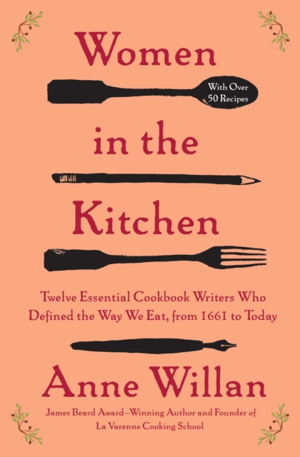 Women in the Kitchen : Twelve Essential Cookbook Writers Who Defined the Way We Eat, from 1661 to Today, EPUB eBook