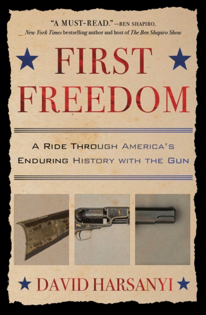 First Freedom : A Ride Through America's Enduring History with the Gun, EPUB eBook