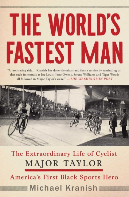 The World's Fastest Man : The Extraordinary Life of Cyclist Major Taylor, America's First Black Sports Hero, Paperback / softback Book