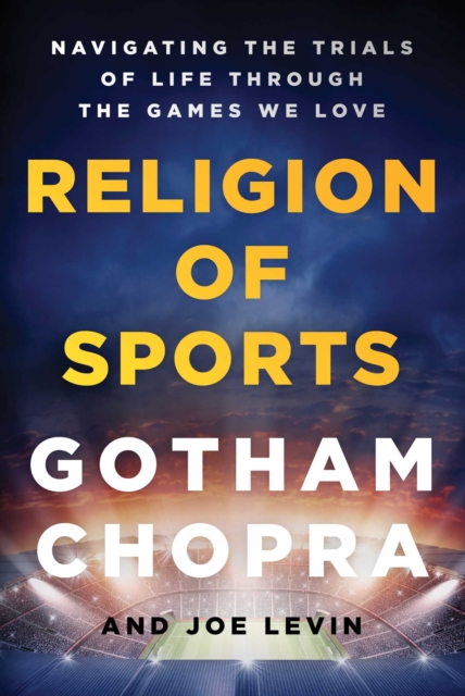 Religion of Sports : Navigating the Trials of Life Through the Games We Love, EPUB eBook