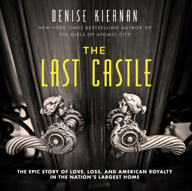 The Last Castle : The Epic Story of Love, Loss, and American Royalty in the Nation's Largest Home, eAudiobook MP3 eaudioBook