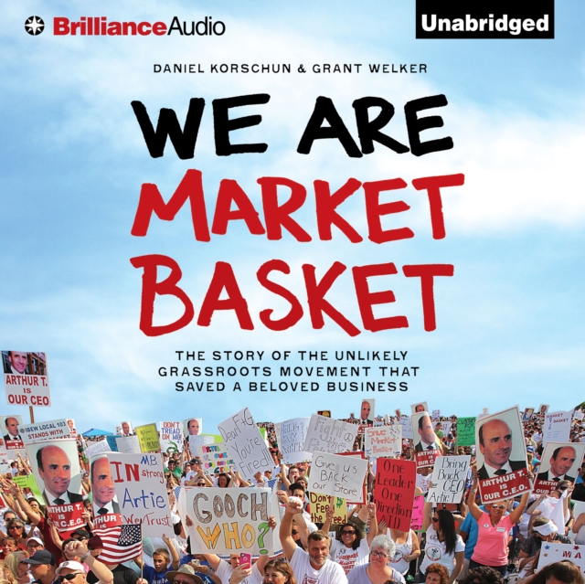 We Are Market Basket : The Story of the Unlikely Grassroots Movement That Saved a Beloved Business, eAudiobook MP3 eaudioBook