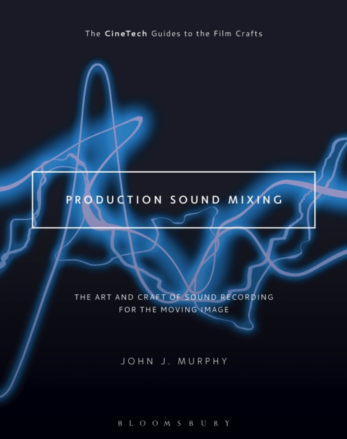Production Sound Mixing : The Art and Craft of Sound Recording for the Moving Image, EPUB eBook