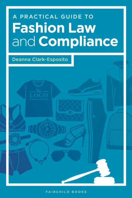 A Practical Guide to Fashion Law and Compliance, Paperback / softback Book