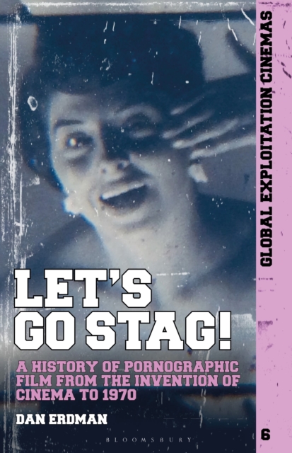 Let's Go Stag! : A History of Pornographic Film from the Invention of Cinema to 1970, Hardback Book