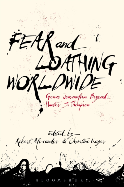 Fear and Loathing Worldwide : Gonzo Journalism Beyond Hunter S. Thompson, Hardback Book