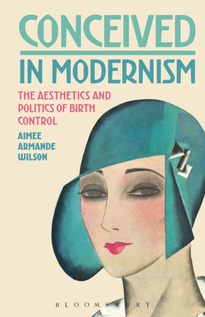 Conceived in Modernism : The Aesthetics and Politics of Birth Control, Paperback / softback Book