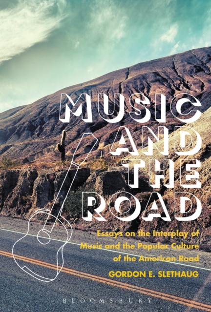 Music and the Road : Essays on the Interplay of Music and the Popular Culture of the American Road, EPUB eBook
