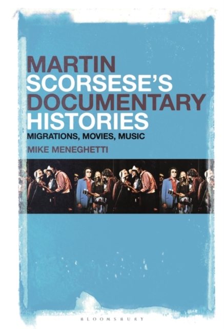 Martin Scorsese’s Documentary Histories : Migrations, Movies, Music, Hardback Book