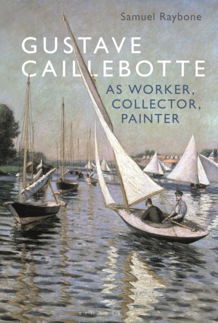Gustave Caillebotte as Worker, Collector, Painter, PDF eBook