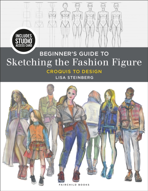 Beginner's Guide to Sketching the Fashion Figure : Croquis to Design - Bundle Book + Studio Access Card, Multiple-component retail product Book