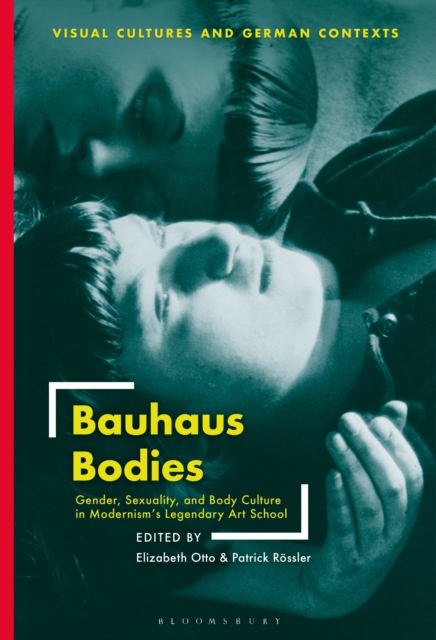 Bauhaus Bodies : Gender, Sexuality, and Body Culture in Modernism's Legendary Art School, PDF eBook