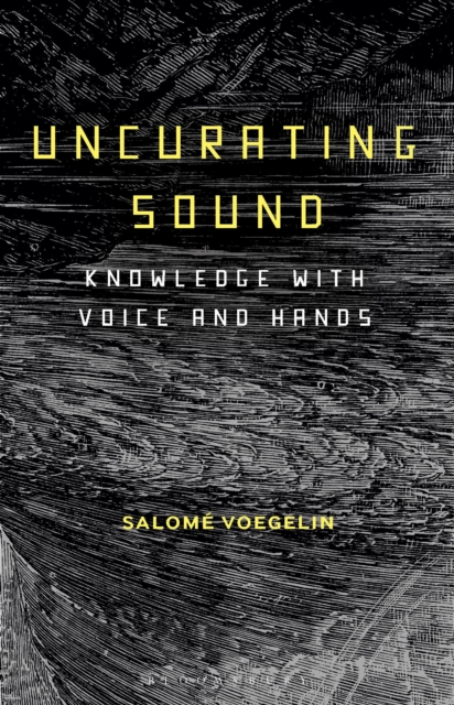 Uncurating Sound : Knowledge with Voice and Hands, Paperback / softback Book