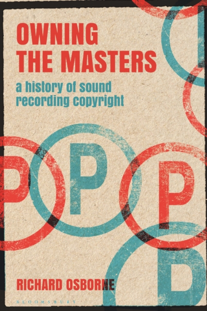 Owning the Masters : A History of Sound Recording Copyright, Paperback / softback Book