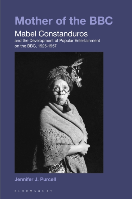 Mother of the BBC : Mabel Constanduros and the Development of Popular Entertainment on the BBC, 1925-57, EPUB eBook