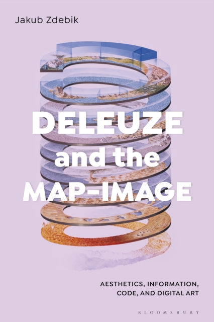 Deleuze and the Map-Image : Aesthetics, Information, Code, and Digital Art, EPUB eBook