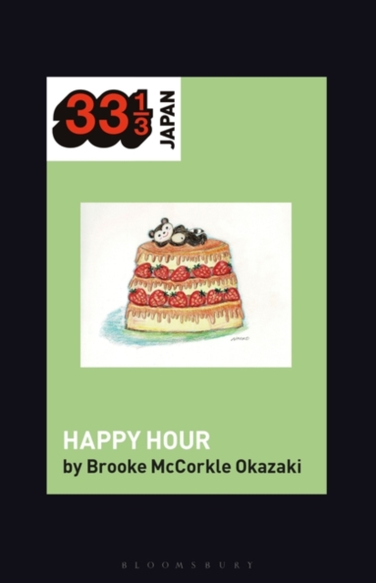 Shonen Knife’s Happy Hour : Food, Gender, Rock and Roll, Hardback Book