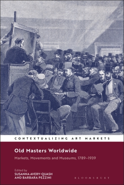 Old Masters Worldwide : Markets, Movements and Museums, 1789-1939, Hardback Book