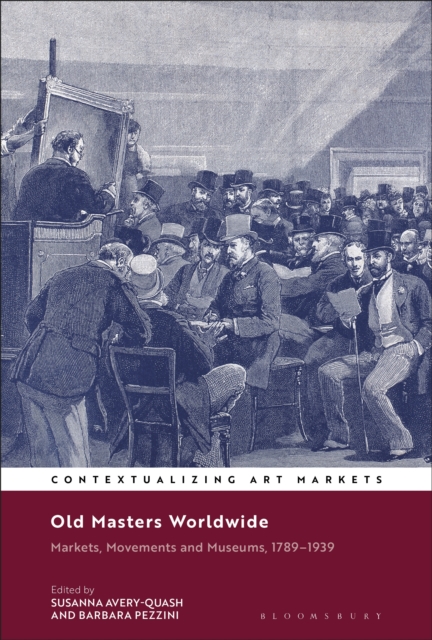 Old Masters Worldwide : Markets, Movements and Museums, 1789-1939, PDF eBook