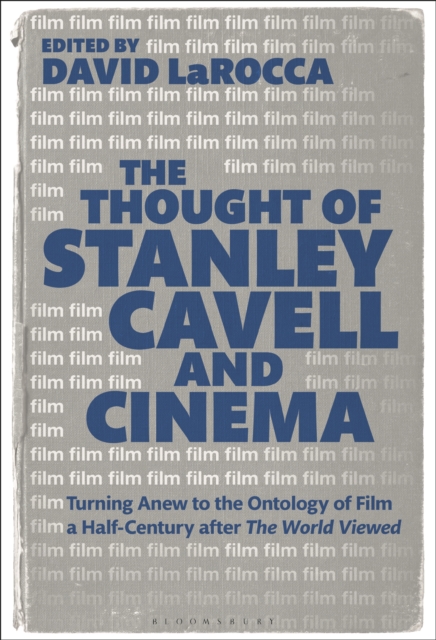 The Thought of Stanley Cavell and Cinema : Turning Anew to the Ontology of Film a Half-Century after The World Viewed, EPUB eBook