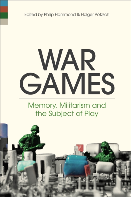 War Games : Memory, Militarism and the Subject of Play, EPUB eBook