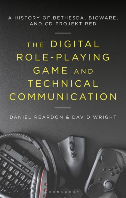 The Digital Role-Playing Game and Technical Communication : A History of Bethesda, BioWare, and CD Projekt Red, PDF eBook
