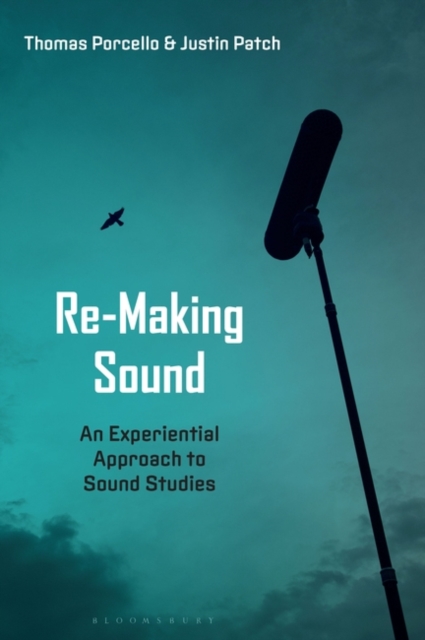 Re-Making Sound : An Experiential Approach to Sound Studies, Paperback / softback Book
