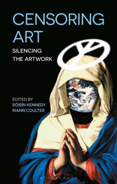 Censoring Art : Silencing the Artwork, Hardback Book