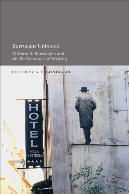 Burroughs Unbound : William S. Burroughs and the Performance of Writing, EPUB eBook