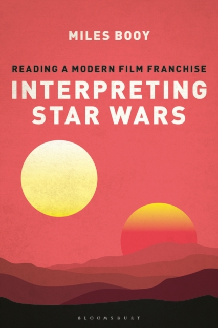 Interpreting Star Wars : Reading a Modern Film Franchise, Paperback / softback Book