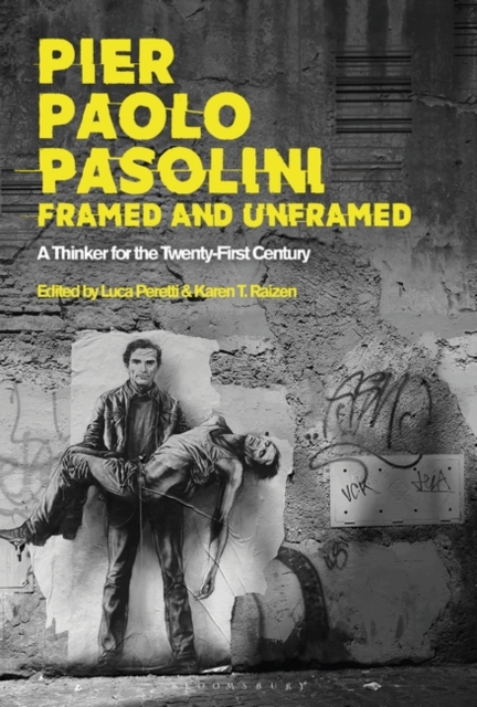Pier Paolo Pasolini, Framed and Unframed : A Thinker for the Twenty-First Century, Paperback / softback Book