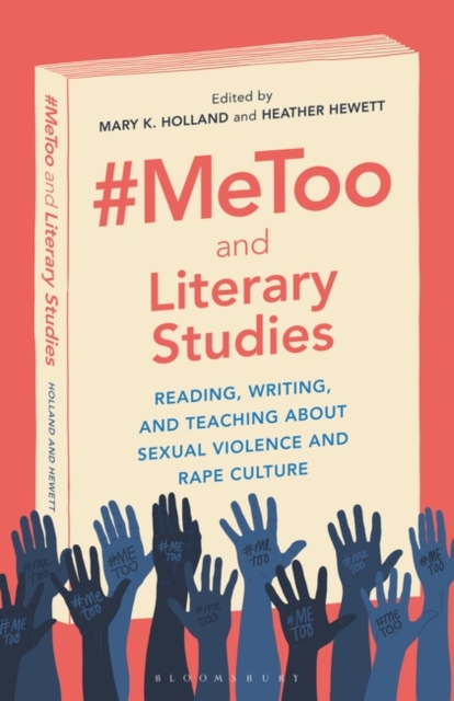 #MeToo and Literary Studies : Reading, Writing, and Teaching about Sexual Violence and Rape Culture, Paperback / softback Book