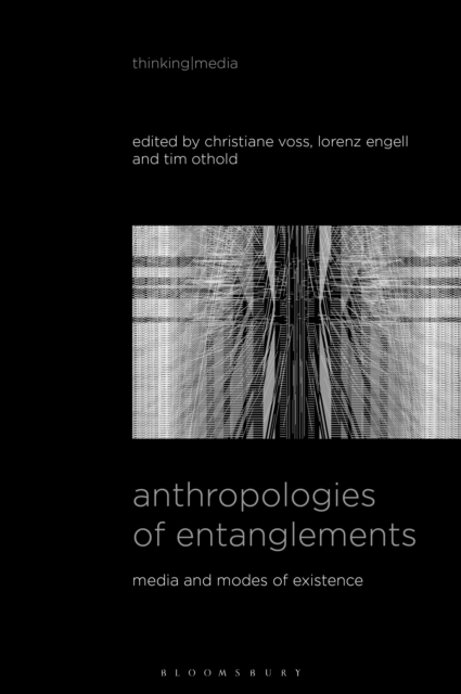 Anthropologies of Entanglements : Media and Modes of Existence, Hardback Book