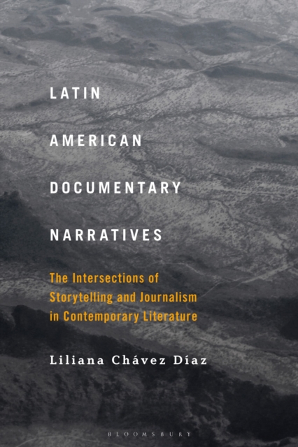 Latin American Documentary Narratives : The Intersections of Storytelling and Journalism in Contemporary Literature, Paperback / softback Book