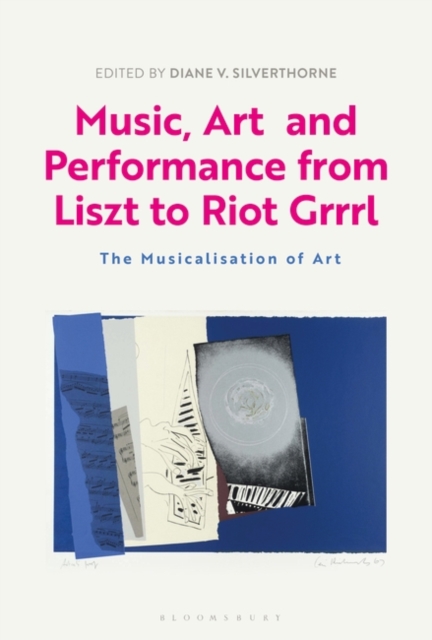 Music, Art and Performance from Liszt to Riot Grrrl : The Musicalization of Art, Paperback / softback Book