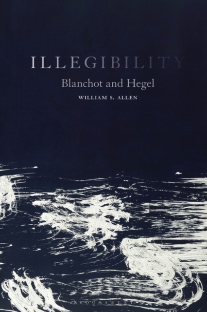 Illegibility : Blanchot and Hegel, Hardback Book
