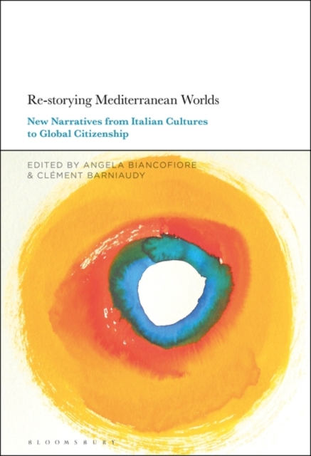 Re-storying Mediterranean Worlds : New Narratives from Italian Cultures to Global Citizenship, Hardback Book