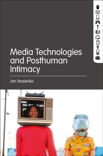 Media Technologies and Posthuman Intimacy, Hardback Book