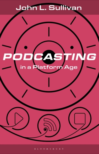 Podcasting in a Platform Age : From an Amateur to a Professional Medium, Paperback / softback Book