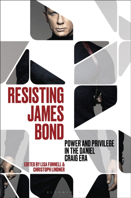 Resisting James Bond : Power and Privilege in the Daniel Craig Era, PDF eBook