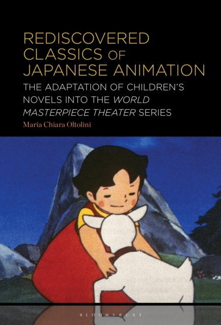 Rediscovered Classics of Japanese Animation : The Adaptation of Children's Novels into the World Masterpiece Theater Series, EPUB eBook