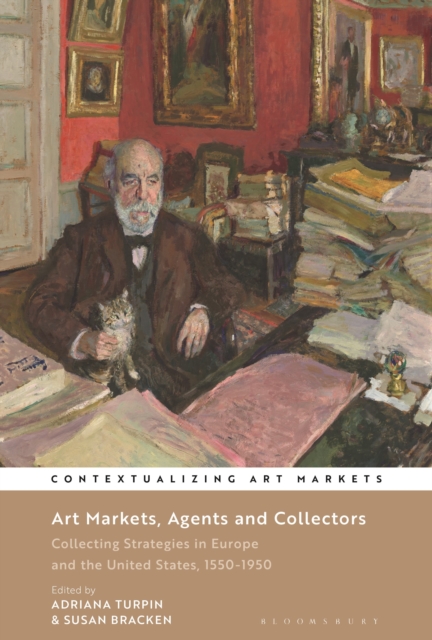 Art Markets, Agents and Collectors : Collecting Strategies in Europe and the United States, 1550-1950, Paperback / softback Book