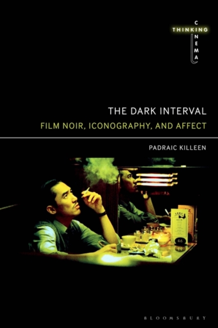 The Dark Interval : Film Noir, Iconography, and Affect, Paperback / softback Book