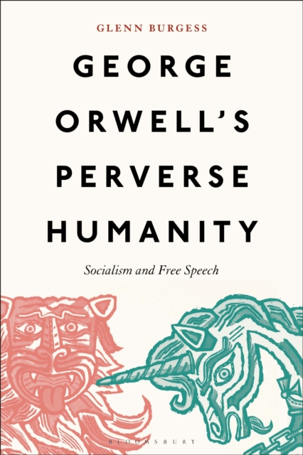 George Orwell's Perverse Humanity : Socialism and Free Speech, Hardback Book